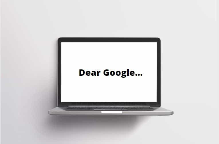 Dear Google…